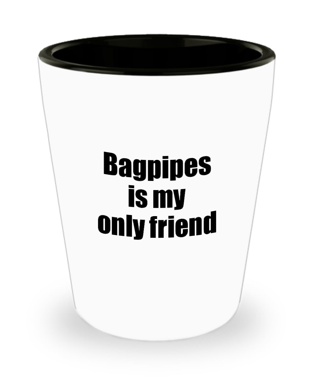 EzGift Funny Bagpipes Shot Glass Is My Only Friend Quote Musician Gift For Instrument Player 1.5 Oz Shotglass