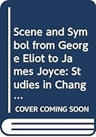 Scene and Symbol from George Eliot to James Joyce (Study in English) 0300010451 Book Cover