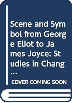 Hardcover Scene and Symbol from George Eliot to James Joyce: Studies in Changing Fictional Mode (Study in English) Book