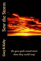 Sow the Storm: The Gene Gods Sowed More Than They Could Reap 1503144852 Book Cover