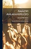 Amazwi Ahlakanipileyo: The Book of Proverbs, Translated Into Zulu (Zulu Edition)