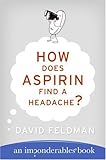 How Does Aspirin Find a Headache?: The Classic Reference to Life's Imponderables, Perplexing Riddles, and Humorous Science (Imponderables Series Book 7)