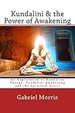 Kundalini & the Power of Awakening: An Exploration of Kundalini Energy, Kundalini Awakening and the Spiritual Quest - Gabriel Morris 