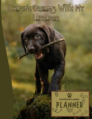 Chasing Dreams With My Labrador | 2026 Planner Puppy Labrador Retriever Dog: Dated Weekly and Monthly Page Views With Space For Notes | From Jan to ... All Holiday | Perfect For puppies Lover