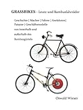 GRASSBIKES - Leute und Bambusfahrräder: Geschichte | Macher | Fahrer | Anekdoten| Patente | Geschäftsmodelle von innerhalb und außerhalb des Bambusgürtels (Bamboo Bikes) (German Edition)