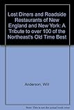 Lost Diners and Roadside Restaurants of New England and New York: A Tribute to over 100 of the Northeast's Old Time Best