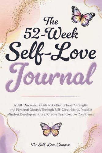 The 52-Week Self-Love Journal: A Self-Discovery Guide to Cultivat...