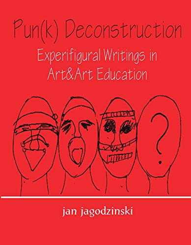 Pun(k) Deconstruction: Experifigural Writings in Art&art Education (Studies in Curriculum Theory Series)      1st Edition, Kindle Edition