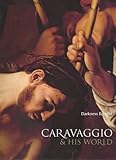 Caravaggio and His World : Darkness and Light (THE ART GALLERY)