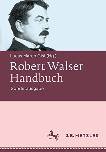 Robert Walser-Handbuch: Leben – Werk – Wirkung: Leben - Werk - Wirkung. Sonderausgabe