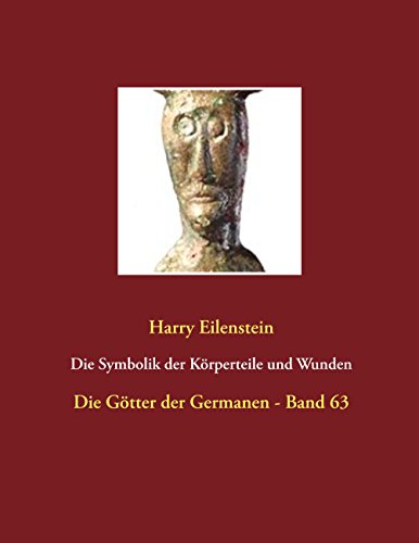 Die Symbolik der Körperteile und Wunden: Die Götter der Germanen - Band 63 (German Edition)