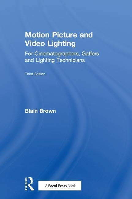 Motion Picture and Video Lighting: for cinematographers, gaffers and lighting technicians