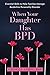When Your Daughter Has BPD: Essential Skills to Help Families Manage Borderline Personality Disorder