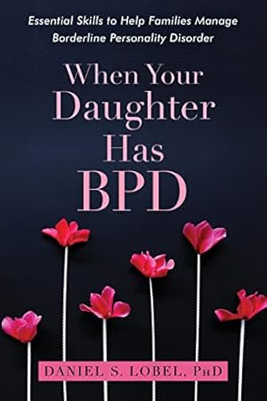 Book cover When Your Daughter Has BPD: Essential Skills to Help Families Manage Borderline Personality Disorder