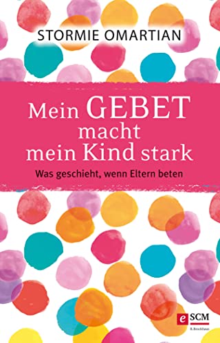 Mein Gebet macht mein Kind stark: Was geschieht, wenn Eltern beten (German Edition)