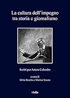 La Cultura Dell'impegno Tra Storia E Giornalismo: Scritti Per Arturo Colombo 8833131653 Book Cover