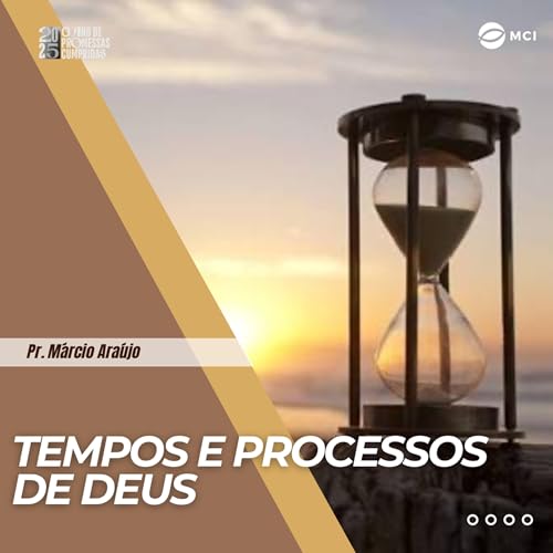 #49/25 - Tempos e processos de Deus - Pr. M&aacute;rcio Ara&uacute;jo