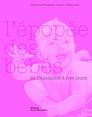 Télécharger L'épopée des bébés : De l'Antiquité à nos jours Francais PDF