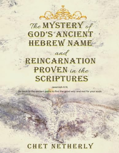 The Mystery of God’s Ancient Hebrew Name and Reincarnation Proven