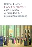 Einheit der Kirche?: Zum Kirchenverständnis der großen Konfessionen