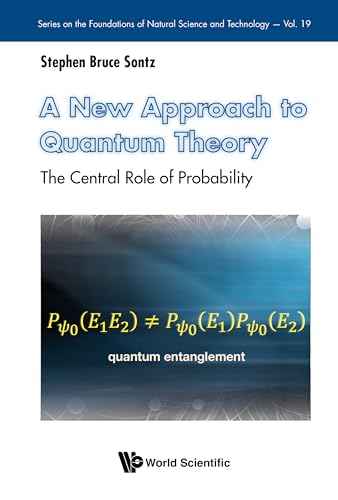 A New Approach to Quantum Theory: The Central Role of Probability (Series on the Foundations of Natural Science and Technology Book 19) (English Edition)