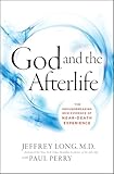 God and the Afterlife: The Groundbreaking New Evidence for God and Near-Death Experience