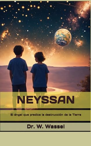 NEYSSAN: El ángel que predice la destrucción del planeta Tierra (Spanish Edition)