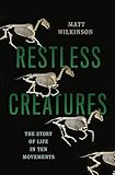 Restless Creatures: The Story of Life in Ten Movements