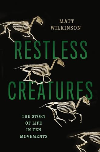 Restless Creatures: The Story of Life in Ten Movements