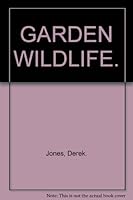 Garden wildlife: The living world of your garden 0852232136 Book Cover