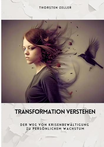 Transformation verstehen: Der Weg von Krisenbewältigung zu persönlichem Wachstum (German Edition)