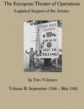 Paperback The European Theater of Operations LOGISTICAL SUPPORT OF THE ARMIES: In Two Volumes, Volume II: September 1944-May 1945 (United States Army in World War II) Book