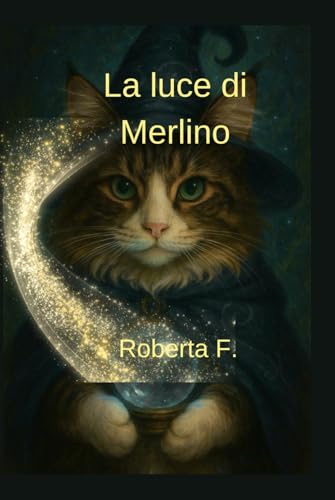 La luce di Merlino: Il gatto mago che trasformò l’ombra in amore
