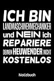  Ich bin Landmaschinenmechaniker und nein ich repariere deinen Heuwender nicht kostenlos: A5 Notizbuch für alle Landmaschinenmechaniker  Liniert 120 ... Geburtstag  Weihnachten  Vatertag  Ostern