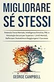 MIGLIORARE SÉ STESSI: Potenzia Forza Mentale, Intelligenza...
