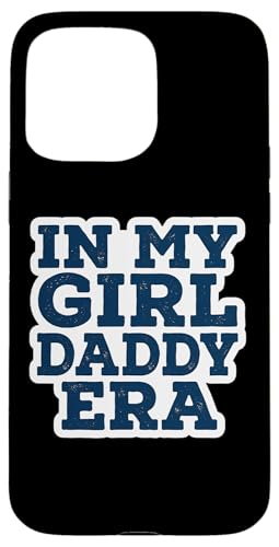 In My Girl Daddy Era Proud New Dad Funny ���̓� �� �X�}�z�P�[�X iPhone 15 Pro Max �p