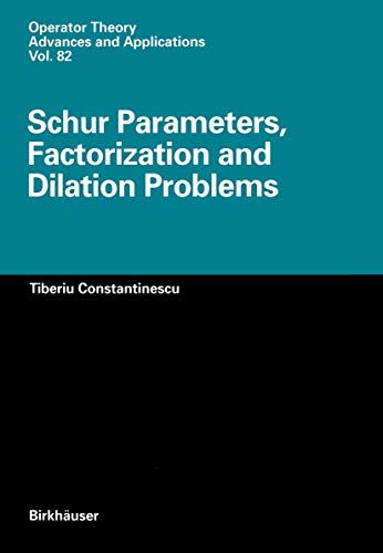 Schur Parameters, Factorization and Dilation Problems: 82 (Operator Theory: Advances and Applications) view 2