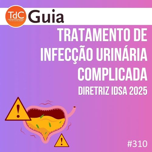 TdC 310: Tratamento de Infecção urinária complicada - Diretriz IDSA 2025 Podcast Por  capa