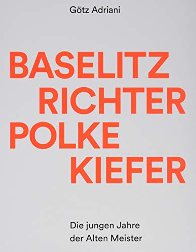Baselitz, Richter, Polke, Kiefer: Die jungen Jahre der Alten Meister
