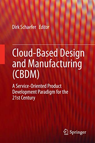 Cloud-Based Design and Manufacturing (CBDM): A Service-Oriented Product Development Paradigm for the 21st Century view 2