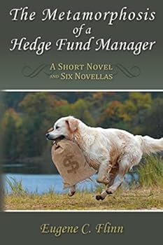 Paperback The Metamorphosis of a Hedge Fund Manager: A Short Novel and Six Novellas Book