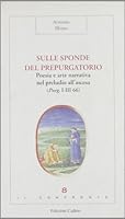 Sulle Sponde del Prepurgatorio: Poesia E Arte Narrativa Nel Preludio All'ascesa: Purg. I-III, 66 8879231502 Book Cover