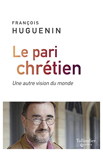 Le pari chrétien: Une autre vision du monde