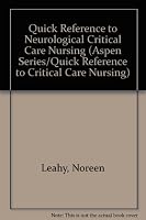 Quick Reference to Neurological Critical Care Nursing (Aspen Series/Quick Reference to Critical Care Nursing) 0834201275 Book Cover
