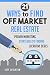 21 Ways to Find Off Market Real Estate: Proven Marketing Strategies to Finding Lucrative Deals