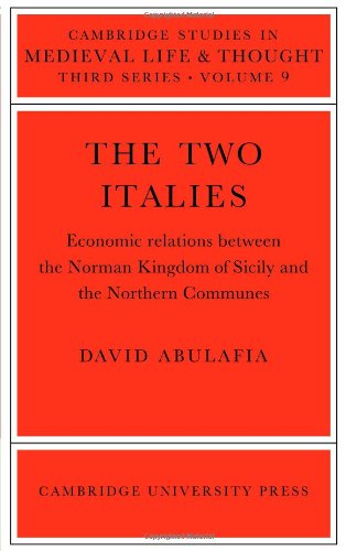The Two Italies: Economic Relations Between the Norman Kingdom of Sicily and the Northern Communes: 9 (Cambridge Studies in Medieval Life and Thought: Third Series)