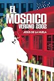 El Mosaico, Verano 2002: Una novela sobre el amor, los reencuentros y las segundas oportunidades (Spanish Edition)