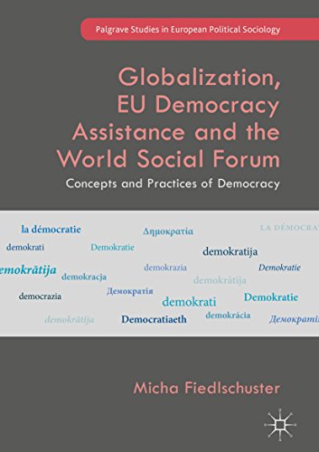 Image of Globalization, EU Democracy Assistance and the World Social Forum: Concepts and Practices of Democracy (Palgrave Studies in European Political Sociology)