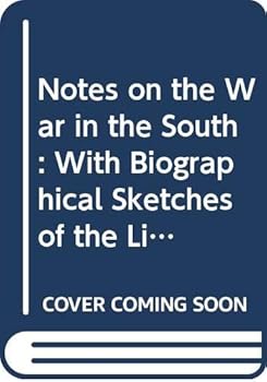 Hardcover Notes on the War in the South: With Biographical Sketches of the Lives of Montgomery, Jackson, Sevier, Late Governor Claiborne and Others (First Ame) Book