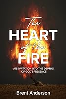 The Heart of the Fire: An Invitation Into the Depths of God's Presence B0F676TGGC Book Cover